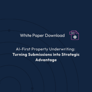 White paper download cover: AI-First Property Underwriting – Turning Submissions into Strategic Advantage by Concirrus"