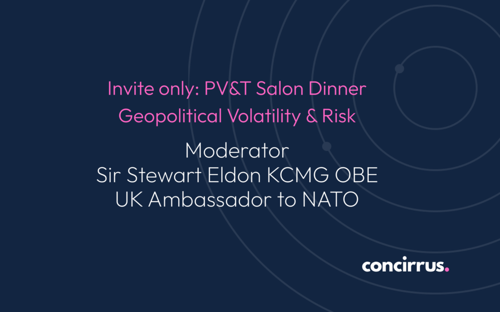 Sir Stewart Eldon Salon Dinner with Concirrus. Geopolitical Volatility & Risk